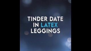 Tinder Date in Latex Leggings (Preview – Erotic Audio Porn 4 men)
